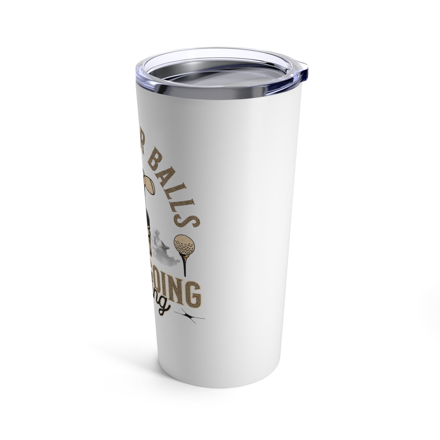 Grab Your Balls We're Going Golfing Tumbler 20oz