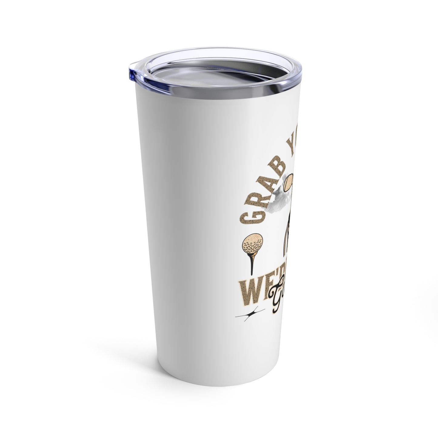 Grab Your Balls We're Going Golfing Tumbler 20oz