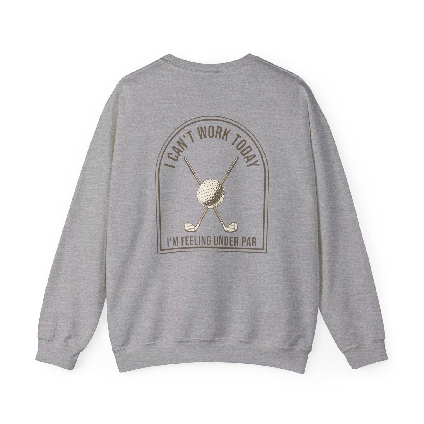 I can't work today, I'm feeling under par Golf Sweatshirt