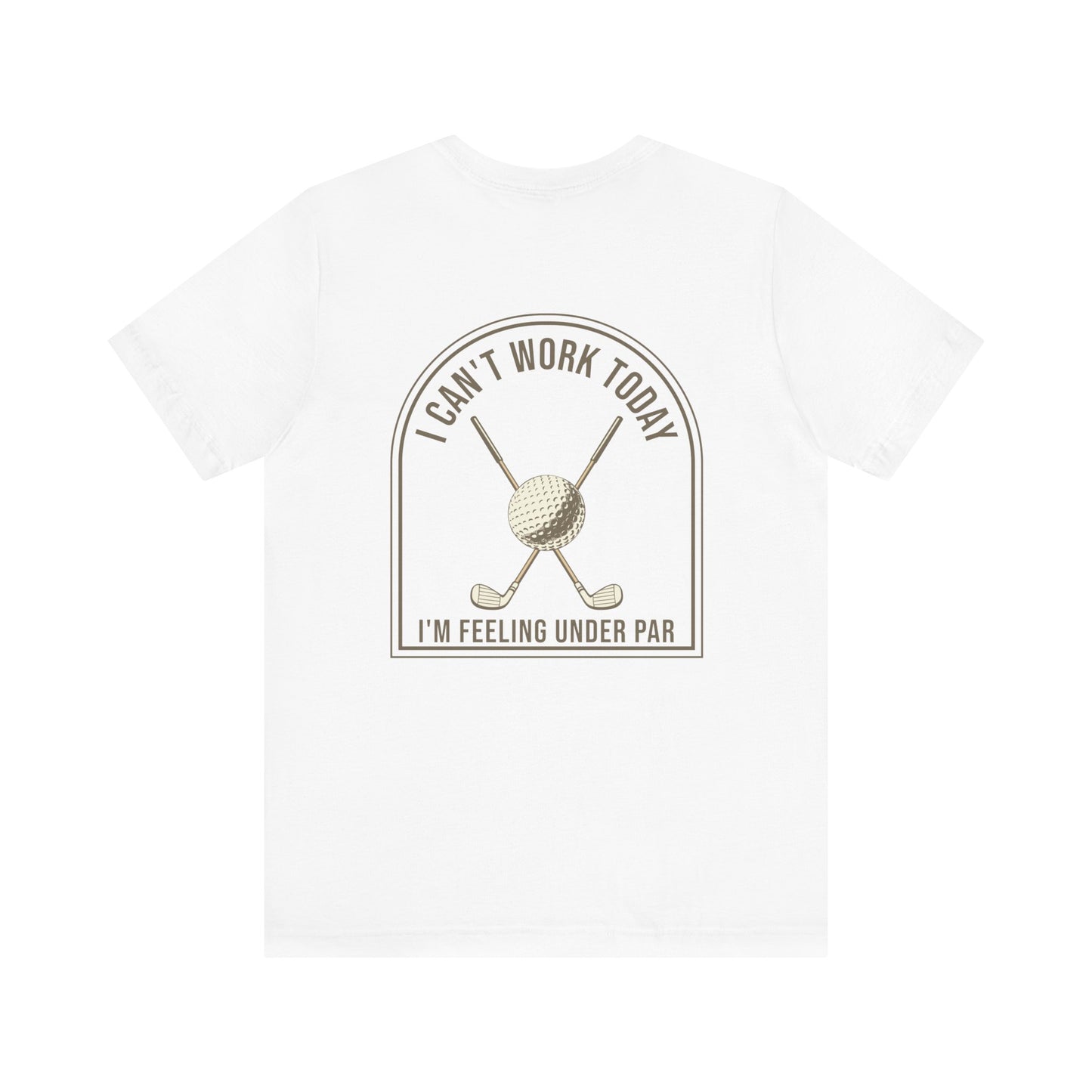 I can't work today, I'm feeling under par funny Golf T-shirt