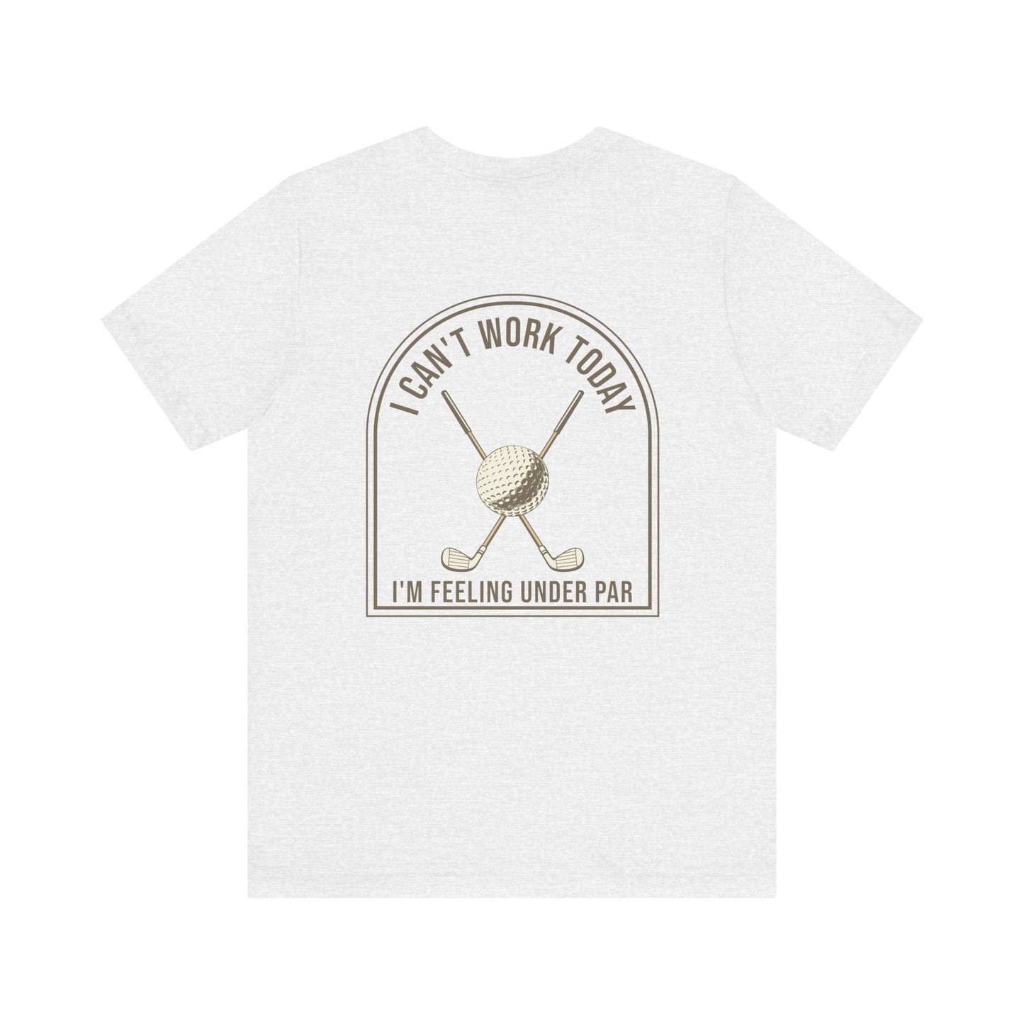 I can't work today, I'm feeling under par funny Golf T-shirt