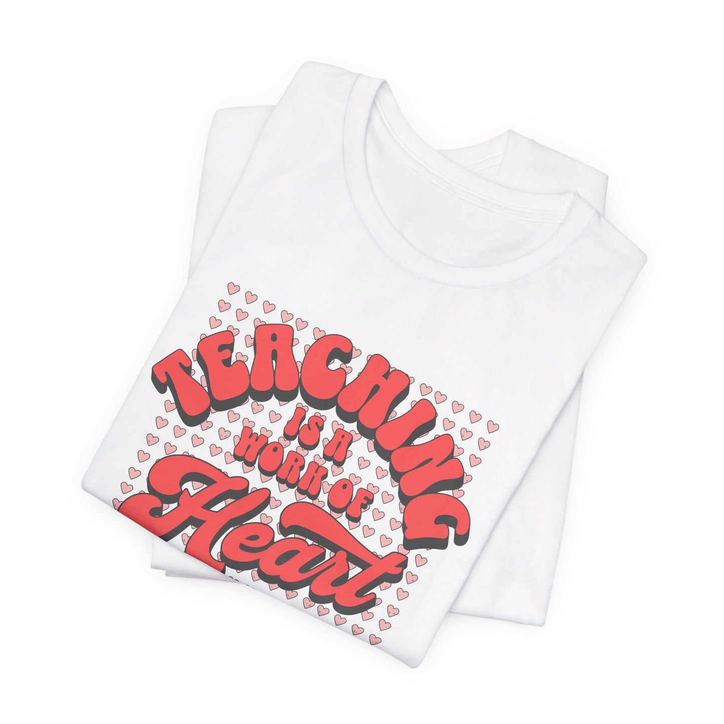 Teaching is a Work of Heart Unisex Tee